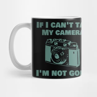 If I can't take my camera I'm not going Mug